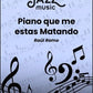 Piano Que Me Estás Matando